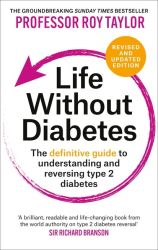 Life Without Diabetes : The definitive guide to understanding and reversing type 2 diabetes