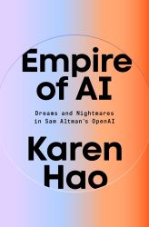 Empire of AI : Dreams and Nightmares in Sam Altman's OpenAI 