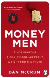 Money Men: A Hot Startup, A Billion Dollar Fraud, A Fight for the Truth 