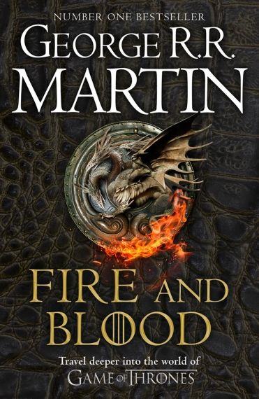 Fire and Blood : 300 Years Before A Game of Thrones (A Targaryen History) 