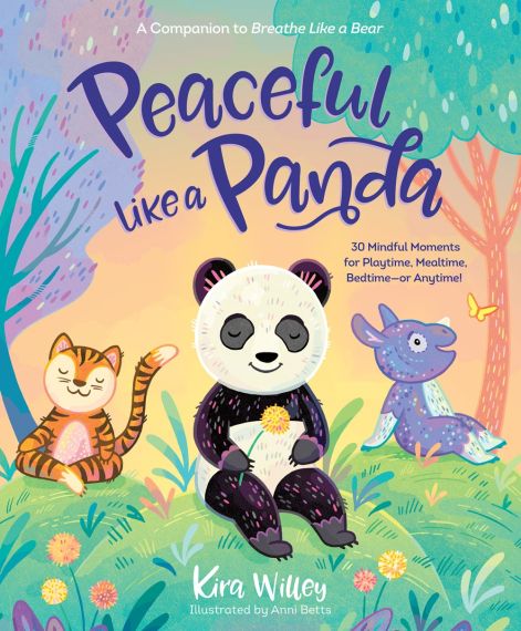 Peaceful Like a Panda 30 Mindful Moments for Playtime, Mealtime, Bedtime-or Anytime