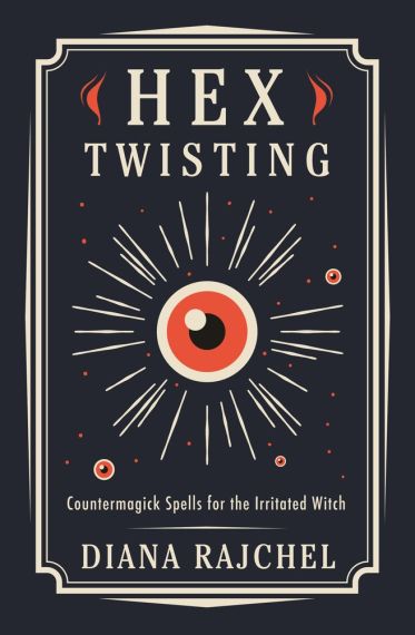 Hex Twisting : Countermagick Spells for the Irritated Witch 