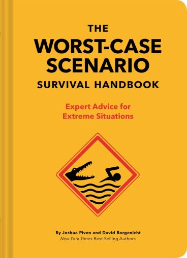 The Worst-Case Scenario Survival Handbook : Expert Advice for Extreme Situations 