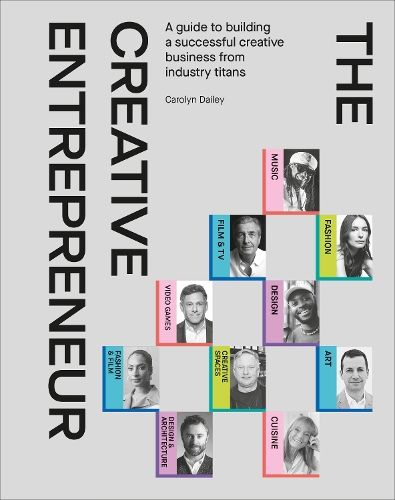 The Creative Entrepreneur: A Guide to Building a Successful Creative Business from Industry Titans