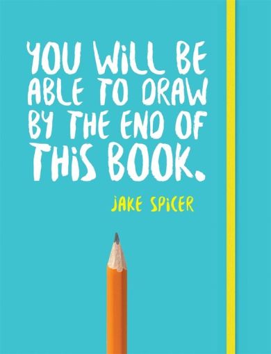 You Will be Able to Draw by the End of This Book