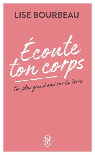 Écoute ton corps Ton plus grand ami sur la Terre