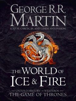 The World of Ice and Fire The Untold History of Westeros and the Game of Thrones