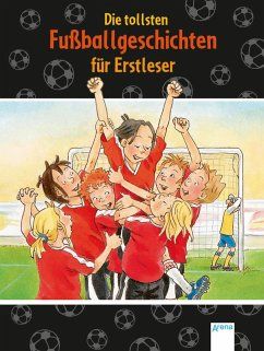 Die tollsten Fussballgeschichten fuer Erstleser