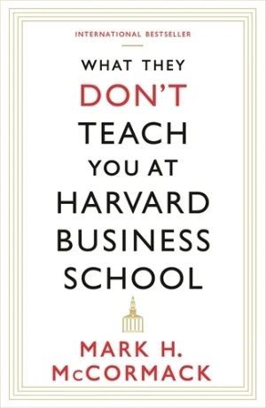 What They Don't Teach You At Harvard Business School 