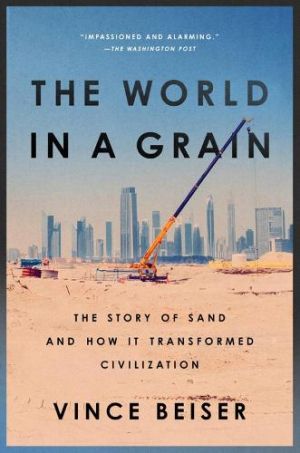 The World In A Grain: The Story of Sand and How It Transformed Civilization