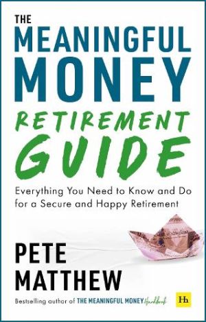 The Meaningful Money Retirement Guide Everything You Need to Know and Do for a Secure and Happy Retirement