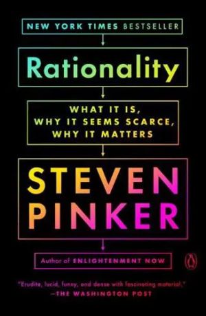 Rationality What It Is, Why It Seems Scarce, Why It Matters