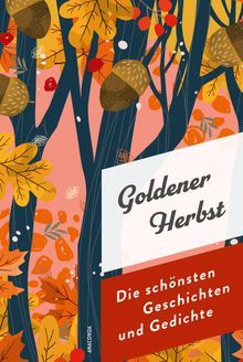 Goldener Herbst. Die schönsten Geschichten und Gedichte