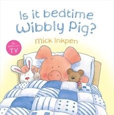 Is It Bedtime Wibbly Pig?