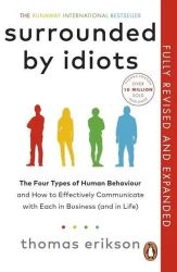 Surrounded by Idiots The Four Types of Human Behavior and How to Effectively Communicate With Each in Business (And in Life)