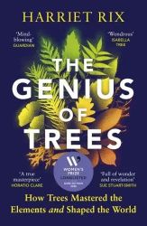 The Genius of Trees How Trees Mastered the Elements and Shaped the World