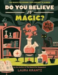 Do You Believe In Magic? The Search for Wonder, from Sorcery to Science