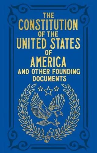 The Constitution of the United States of America and Other Founding Documents