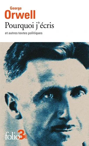 Pourquoi j'écris et autres textes politiques