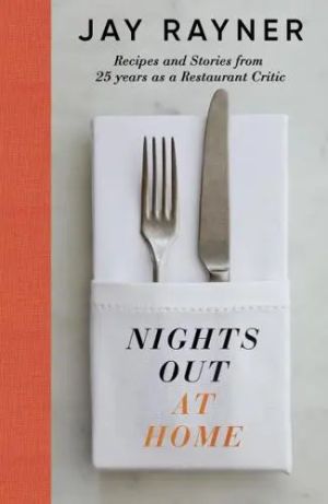 Nights Out At Home Recipes and Stories from 25 years as a Restaurant Critic 