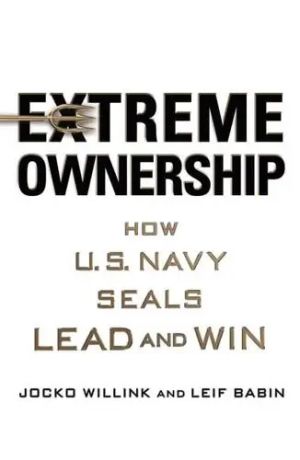 Extreme Ownership How U.S. Navy Seals Lead and Win TPB