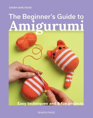 The Beginner's Guide to Amigurumi 